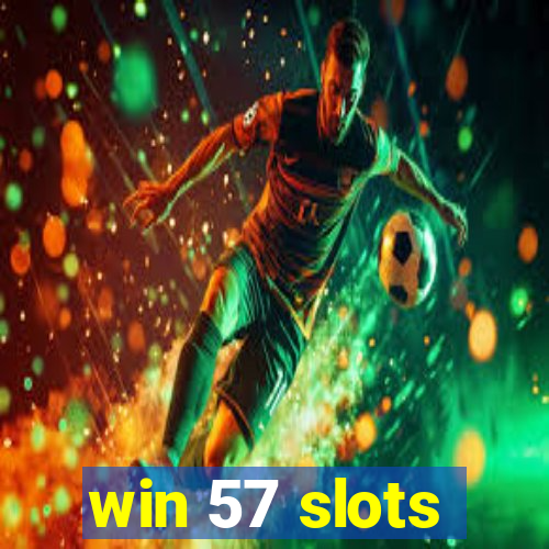 win 57 slots